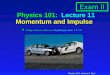 Physics 101: Lecture 9, Pg 1 Physics 101: Lecture 11 Momentum and Impulse l Today’s lecture will cover Textbook Sections 7.1-7.5 Exam II