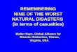 REMEMBERING NINE OF THE WORST NATURAL DISASTERS (in terms of casualties) Walter Hays, Global Alliance for Disaster Reduction, Vienna, Virginia, USA Walter