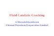 Fluid Catalytic Cracking A.Meenakshisundaram Chennai Petroleum Corporation Limited