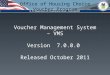 Office of Housing Choice Voucher Program Voucher Management System â€“ VMS Version 7.0.0.0 Released October 2011