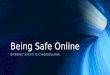 Being Safe Online INTERNET SAFETY & CYBERBULLYING