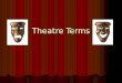 Theatre Terms. Apron The part of the stage floor in front of the curtain line The part of the stage floor in front of the curtain line