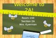 Welcome to 2A! Room 150 Section 2A Mrs. Eyerman. About me!