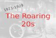 The Roaring 20s 1921-1929 Chapter 8 The Jazz Age 1921-1929 Roaring 20s Begin