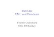 Part One XML and Databases Soumen Chakrabarti CSE, IIT Bombay