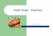 Food Prep: Poultry CS1(SS) FOSTER. Learning Objectives Identify different poultry products Explore preparation of those products Discuss food safety considerations