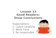 Lesson 13 Good Readers: Draw Conclusions Expectations: 1. Listen carefully 2. Work hard 3. Be responsible