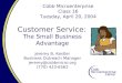 Customer Service: The Small Business Advantage Jeremy B. Kestler Business Outreach Manager jeremy@cobbmicro.org (770) 423-6562 Cobb Microenterprise Class