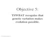 © 2014 Pearson Education, Inc. Objective 5: TSWBAT recognize that genetic variation makes evolution possible