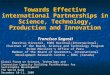 Towards Effective international Partnerships in Science, Technology, Production and Innovation Francisco Sagasti Emeritus Director, FORO Nacional/Internacional;