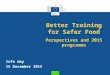 Better Training for Safer Food Perspectives and 2015 programme Info day 15 December 2015
