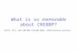 What is so memorable about CREBBP? (RSTS; RTS, CBP CBP/MOZ FUSION GENE, CREB-binding protein)