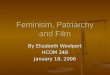 Feminism, Patriarchy and Film By Elizabeth Woolpert HCOM 348 January 18, 2006