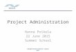 Project Administration Hanna Poikela 22 June 2015 Summer School Edusafe Summer School 22 – 26 June 2015