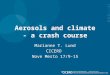Aerosols and climate - a crash course Marianne T. Lund CICERO Nove Mesto 17/9-15