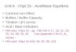 Unit 6 - Chpt 15 - Acid/Base Equilibria Common Ion Effect Buffers / Buffer Capacity Titration / pH curves Acid / Base Indicators HW set1: Chpt 15 - pg