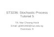 ST3236: Stochastic Process Tutorial 5 TA: Mar Choong Hock Email: g0301492@nus.edu.sg Exercises: 6
