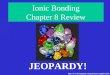 Ionic Bonding Chapter 8 Review JEOPARDY! 