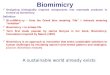Biomimicry Designing biologically inspired components into manmade products is termed as biomimicry Definition Bi-o-MIM-ic-ry – from the Greek bios meaning