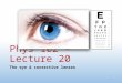 Phys 102 – Lecture 20 The eye & corrective lenses 1