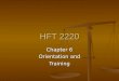 HFT 2220 Chapter 6 Orientation and Training. Orientation Why do we do it? Why do we do it?