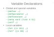 1 Variable Declarations Global and special variables – (defvar …) – (defparameter …) – (defconstant …) – (setq var2 (list 4 5)) – (setf …) Local variables