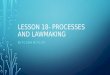 LESSON 18- PROCESSES AND LAWMAKING SS.7.C.3.8 & SS.7.C.3.9