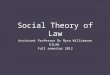 Social Theory of Law Assistant Professor Dr Myra Williamson KILAW Fall semester 2012