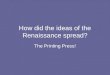 How did the ideas of the Renaissance spread? The Printing Press!