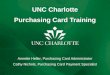 UNC Charlotte Purchasing Card Training Annette Heller, Purchasing Card Administrator Cathy Nichols, Purchasing Card Payment Specialist