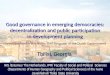 Good governance in emerging democracies: decentralization and public participation in development planning Good governance in emerging democracies: decentralization