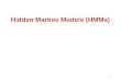 1 Hidden Markov Models (HMMs). 2 Definition Hidden Markov Model is a statistical model where the system being modeled is assumed to be a Markov process