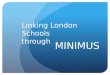 MINIMUS Linking London Schools through. Haberdashers’ Askes School for Girls