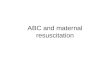 ABC and maternal resuscitation. Aims Understand primary survey Airway, Breathing, Circulation, Disability Assess and treat in this order To develop and