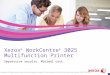 Xerox ® WorkCentre ® 3025 Multifunction Printer Impressive results. Minimal cost. ©2014 Xerox Corporation. All rights reserved. Xerox® and Xerox and Design