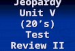 Jeopardy Unit V (20’s) Test Review II. Jeopardy Race Issues Red Scare Potpourri Religious issues Amendments 100 200 500 400 300 200 300 400 500