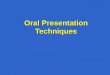 Oral Presentation Techniques. Oral Presentation Techniques: Objectives Understand the key factors for successful presentation deliveryUnderstand the key