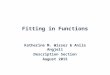 Fitting in Functions Katherine M. Wisser & Anila Angjeli Description Section August 2015