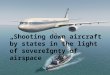 „Shooting down aircraft by states in the light of sovereignty of airspace”