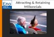 Attracting & Retaining Millennials. Generations in the Workplace 2 By now, most of us have learned that there are at least four generations in the workplace: