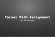Career Path Assignment Put Your Name Here. Career #1 Put the name of the career here