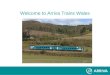 Welcome to Arriva Trains Wales. Congratulations! Arriva Plc is one of the largest transport services organisations in Europe, employing nearly 33,000