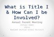 What is Title I & How Can I be Involved? Annual Parent Meeting (School Name) (Date) Rowland Unified School District