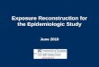 Exposure Reconstruction for the Epidemiologic Study June 2010