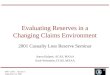 2001 CLRS Session 3 September 10, 2001 Evaluating Reserves in a Changing Claims Environment 2001 Casualty Loss Reserve Seminar Aaron Halpert, ACAS, MAAA
