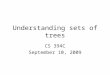 Understanding sets of trees CS 394C September 10, 2009