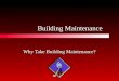 Building Maintenance Why Take Building Maintenance?