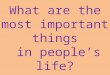 What are the most important things in people’s life?