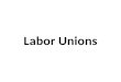 Labor Unions. Working conditions Monotonous 12 – 16 hour shifts, 6 days a week Dangerous When workers were injured or too sick to work, they were fired