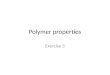 Polymer properties Exercise 5. 1. Solubility parameters Solubility can be estimated using solubility parameters. According to Hansen model the overall